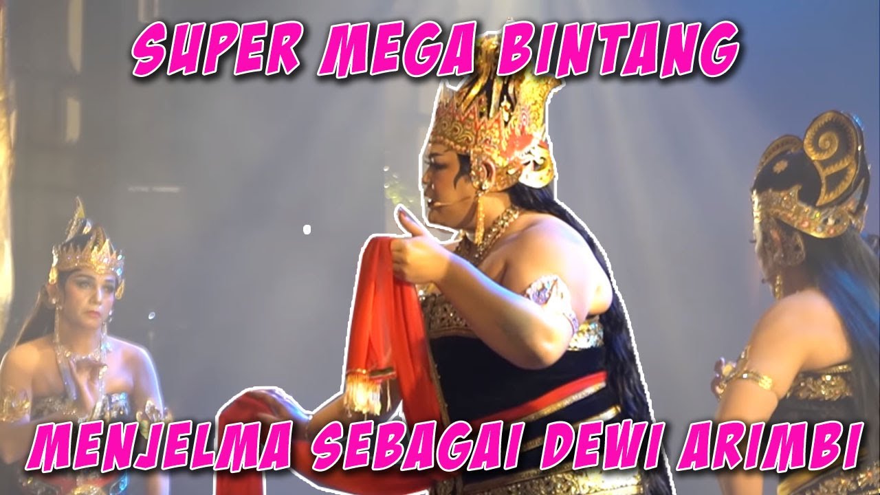 SUPER MEGA BINTANG MENJELMA SEBAGAI DEWI ARIMBI!