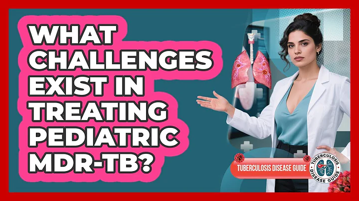 What Challenges Exist In Treating Pediatric MDR-TB? - Tuberculosis Disease Guide