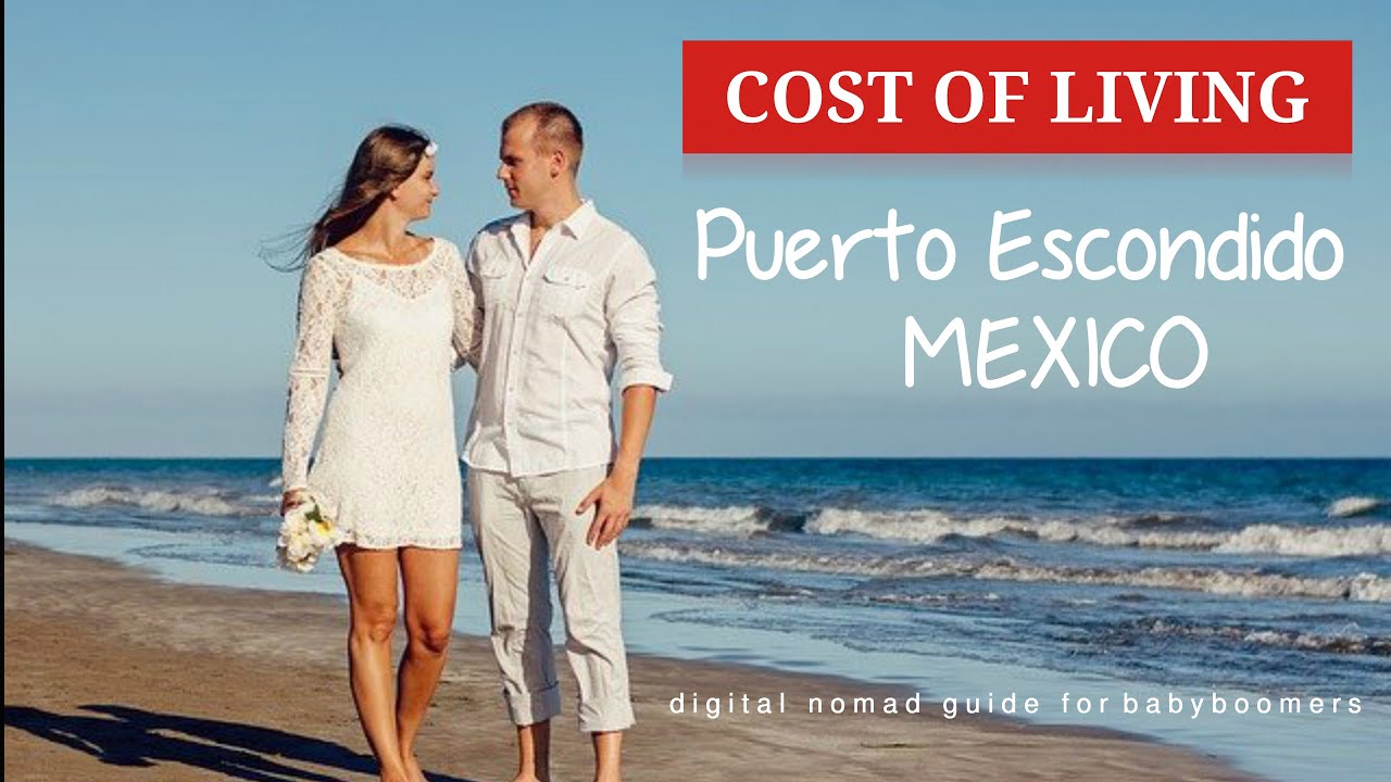 Mexico Puerto Escondido Cost of Living Expat Retirement Digital Nomad