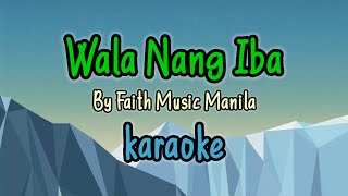 Wala Nang Iba by Faith Music Manila (karaoke version)