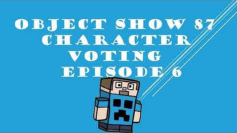 OBJECT SHOW 87 CHARACTER VOTING EPISODE 6