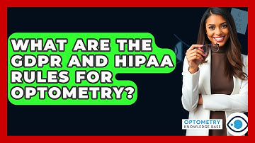 What Are The GDPR And HIPAA Rules For Optometry? - Optometry Knowledge Base