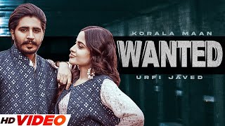 New Punjabi Song 2023 | Wanted | Korala Maan \u0026 Gurlez Akhtar | Urfi Javed | Latest Punjabi Song 2023