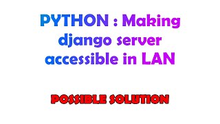 PYTHON : Making django server accessible in LAN