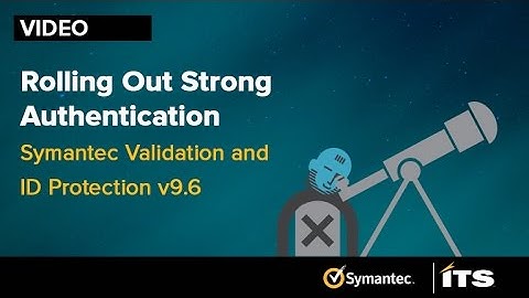 Rolling Out Strong Authentication: Symantec VIP v9.6