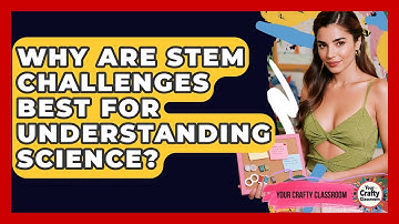Why Are STEM Challenges Best For Understanding Science? - Your Crafty Classroom