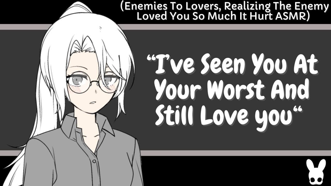 I've Seen You At Your Worst And Still Love You (Enemies To Lovers ASMR)