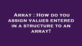 Famous Array : How do you assign values entered in a structure to an array? Wealth