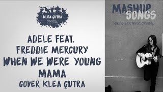 ADELE feat. FREDDIE MERCURY - WHEN WE WERE YOUNG / BOHEMIAN RAPSODY - COVER KLEA ÇUTRA