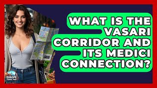What Is The Vasari Corridor And Its Medici Connection? - Europe Travel Pros
