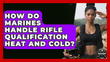 How Do Marines Handle Rifle Qualification Heat And Cold? - Battle Ready Force