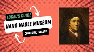 Nano Nagle Place Museum, Cork City. A Locals Guide.