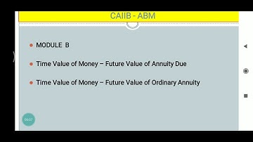 CAIIB - ABM, MODULE B, TIME VALUE OF MONEY,  FUTURE VALUE OF ANNUITY DUE & ORDINARY ANNUITY