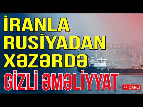 İranla Rusiya Xəzərdə gizli əməliyyat keçirdi - Detallar ÜZƏ ÇIXDI