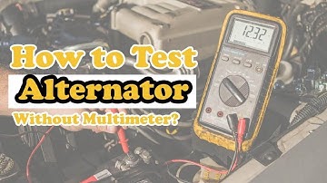How To Test Alternator Without Multimeter? - Multimetertools