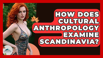 How Does Cultural Anthropology Examine Scandinavia? - Unmapping Scandinavia
