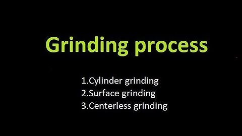 Grinding process|center less grinding process|cylindrical grinding process|surface grinding surface