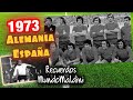 ALEMANIA - ESPAÑA 1973 Y LA HISTORIA TREMENDA DE DEUSTO #MundoMaldini