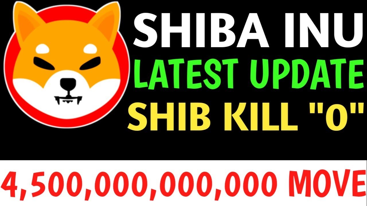 SHIBA INU 4 500 000 000 000 MOVE LATEST UPDATE SHIBA KILL ZERO SHIBA shiba-inu-4-500-000-000-000-move-latest-update-shiba-kill-zero-shiba
