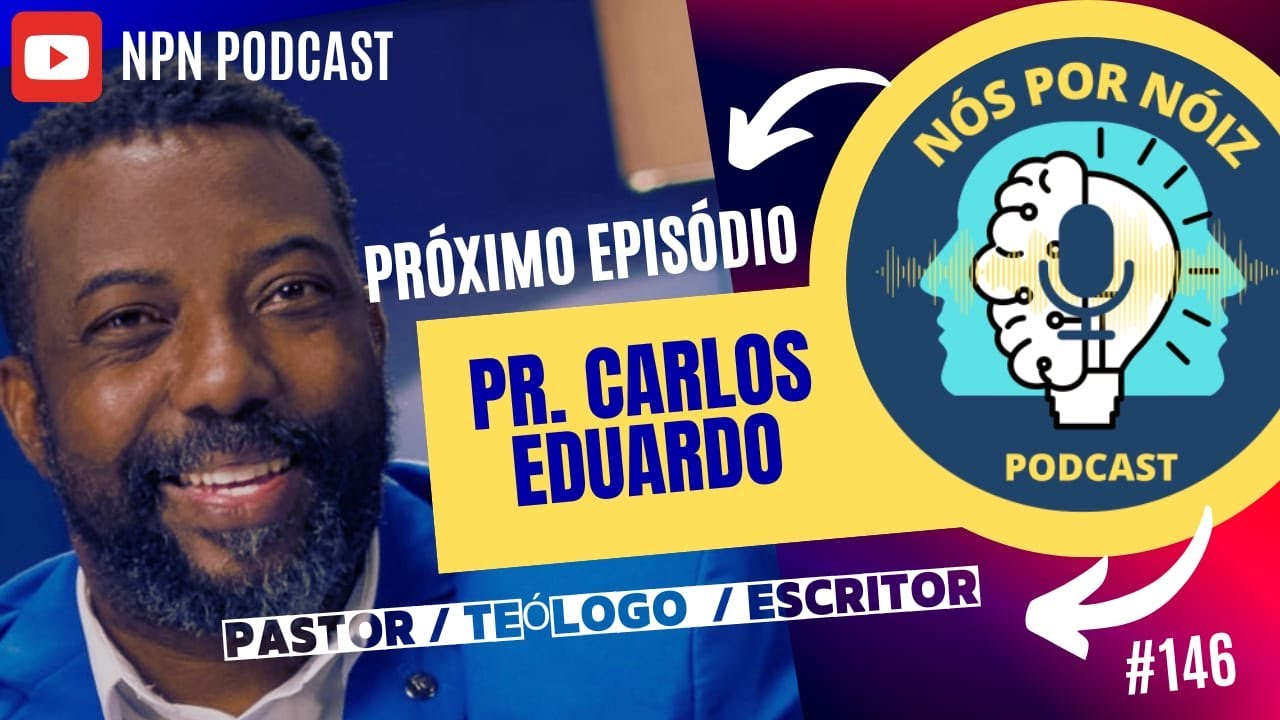 PASTOR CARLOS EDUARDO || NPN PODCAST || NÓS POR NÓIZ PODCAST