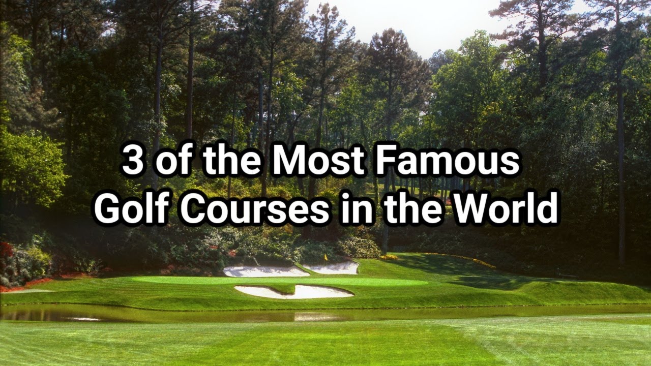 3 of the Most Famous Golf Courses in the World - YouTube