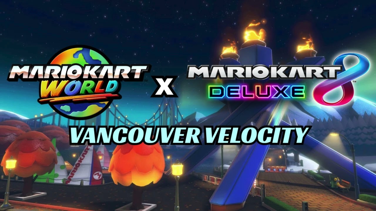 Vancouver Velocity MASHUP - MK World x MK8 Deluxe