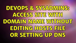 DevOps & SysAdmins: Access site with domain name without editing hosts file or setting up DNS