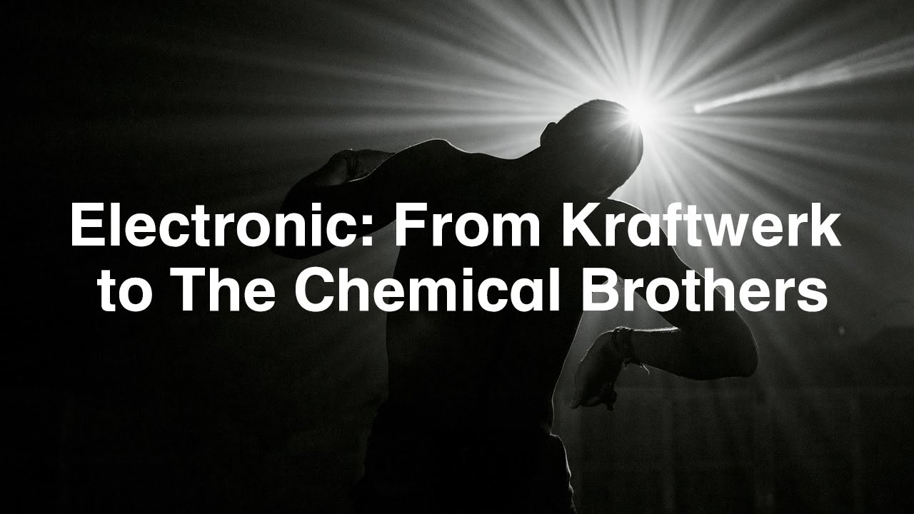 Electronic: From Kraftwerk to The Chemical Brothers