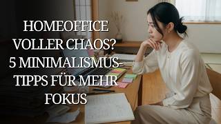 Homeoffice voller Chaos? 5 Minimalismus-Tipps für mehr Fokus (japanisch inspiriert)