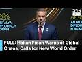 OPENING SPEECH: Hakan Fidan Warns of Global Chaos, Calls for New World Order at Antalya Forum | AQ1B