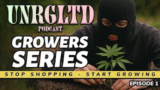 UNRGLTD Podcast Episode 53 Grower Series #1