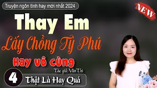 [Tập 4] Cưới Em Lấy Chị - Thay Em Lấy Chồng Tỷ Phú - Truyện ngôn tình mới nhất 2024