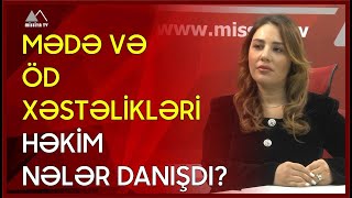 🔴 Mədə və öd xəstəlikləri-Həkim nələr danışdı? 🔺 MİSSİYA SAĞLAMLIQ