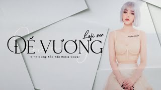 Đế Vương (Lofi ver) - Đình Dũng - Bảo Yến Rosie cover