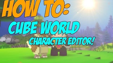 How to: Use Cube World Character Editor!