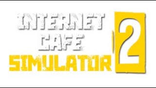 İnternet Cafe Simulator 2-FİNALL!!!