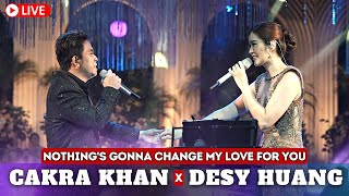 【 LIVE 】CAKRA KHAN ft DESY HUANG (Nothing's Gonna Change My Love For You)