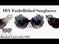 DIY Embellished Sunglasses Tutorial | Rocked Up Frocks #22 by Rockstars and Royalty