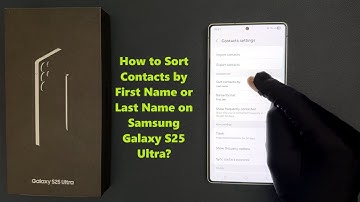 How to Sort Contacts by First Name or Last Name on Samsung Galaxy S25 Ultra?
