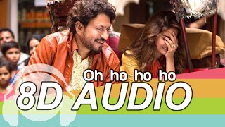 Oh Ho Ho Ho 8D  Song - Hindi Medium | Irrfan Khan | Saba Qamar | Sukhbir Resimi