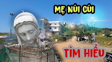 Đi Và Tìm Hiểu Về Đức Mẹ Núi Cúi | Bức Tượng Đức Mẹ Cao Nhất Việt Nam Ở Đồng Nai