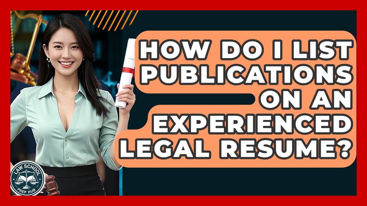 How Do I List Publications On An Experienced Legal Resume? - Law School Prep Hub