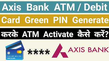 Axis Bank ATM Card Green Pin Generation & Activation | Axis Bank New ATM Activate Kaise Kare?