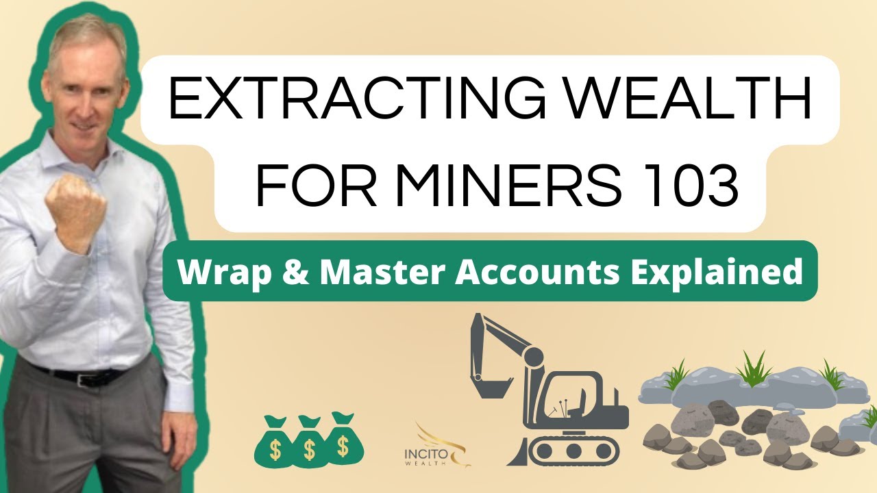 Extracting Wealth for Miners 103 - Wrap and Master Trust Accounts Explained | Incito Wealth