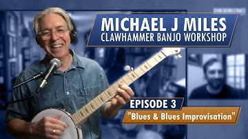 Blues & Blues Improvisation Clawhammer Banjo Workshop with Michael Miles