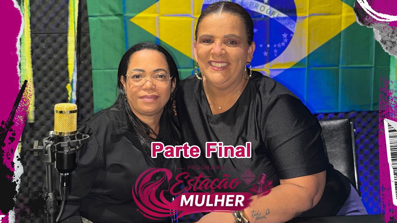 Programa Estação Mulher -  Silvana Alves, Neuropsicopedagoga Clínica, Parte Final