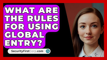 What Are The Rules For Using Global Entry? - SecurityFirstCorp.com