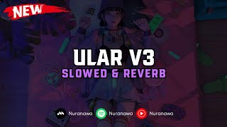 DJ Ular V3 Slowed & Reverb 🎧