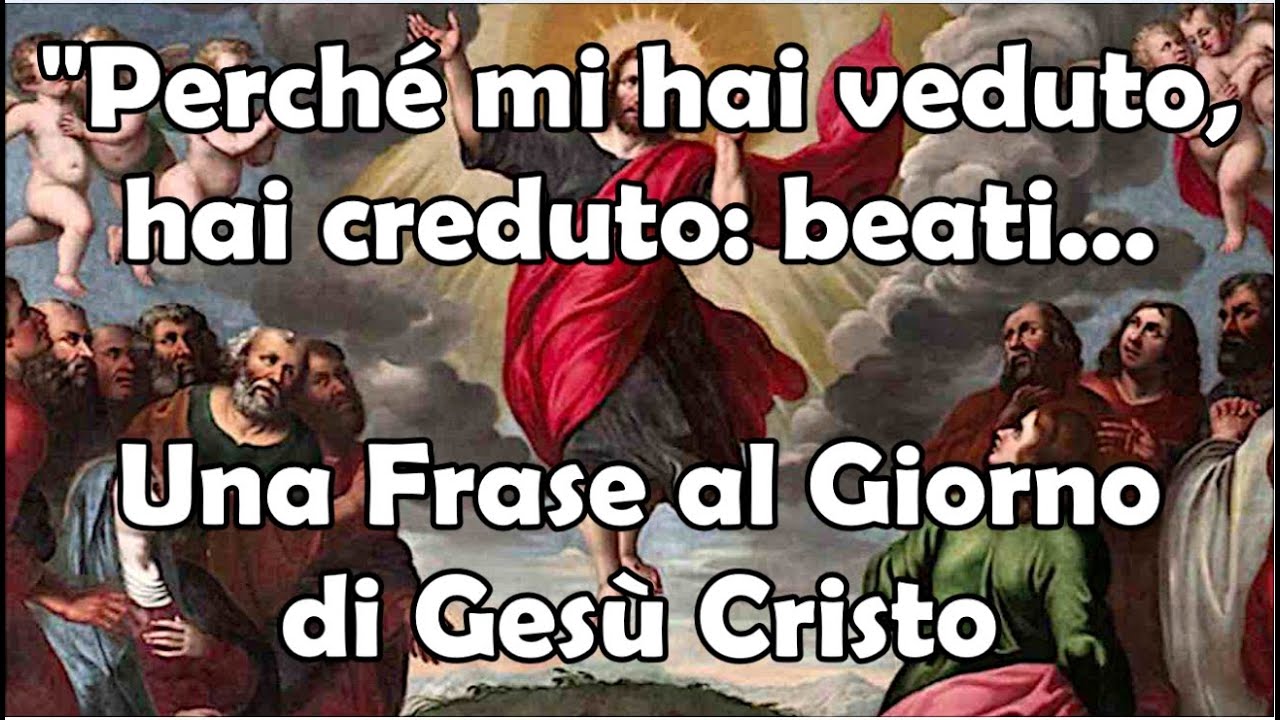 "Perché mi hai veduto, hai creduto: beati..." | Una Frase al Giorno di