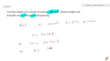 Find the height of a cuboid of volume 100\ c m^3 , whose length and breadth are 5cm and 4cm resp...